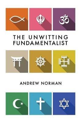 The Unwitting Fundamentalist - Andrew Norman - cover