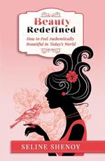 Beauty Redefined: How to Feel Authentically Beautiful in Today's World