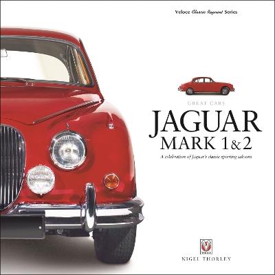 Jaguar Mark 1 & 2: A Celebration of Jaguar’s Classic Sporting Saloons - Nigel Thorley - cover