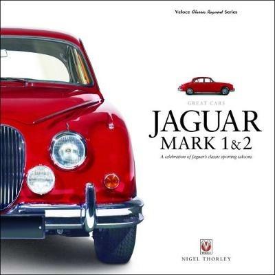 Jaguar Mark 1 & 2: A Celebration of Jaguar's Classic Sporting Saloons - Nigel Thorley - cover