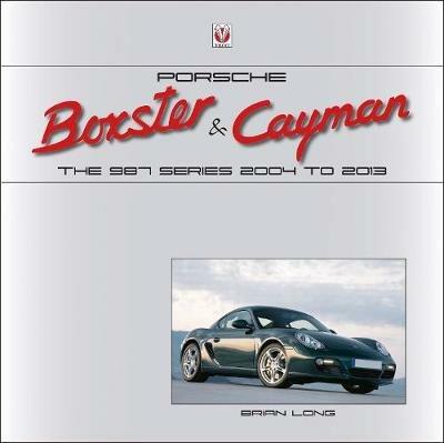 Porsche Boxster & Cayman: The 987 Series 2005 to 2012 - Brian Long - cover