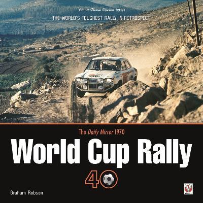 The Daily Mirror 1970 World Cup Rally 40: The World’s Toughest Rally in Retrospect - Graham Robson - cover