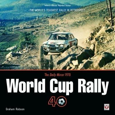 The Daily Mirror 1970 World Cup Rally 40: The World's Toughest Rally in Retrospect - Graham Robson - cover