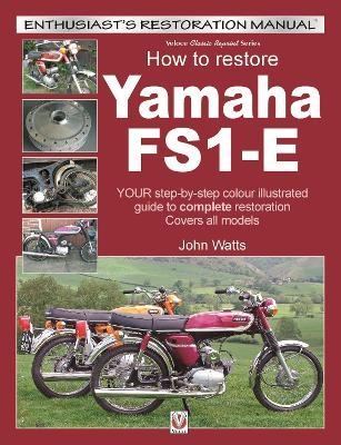 Yamaha Fs1-E, How to Restore: Your Step-by-Step Colour Illustrated Guide to Complete Restoration. Covers All Models - John Watts - cover