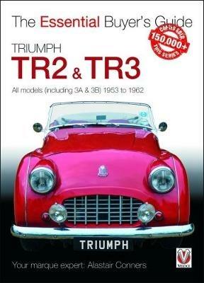 Triumph TR2, & TR3 - All models (including 3A & 3B) 1953 to 1962: Essential Buyer's Guide - Alastair Conners - cover