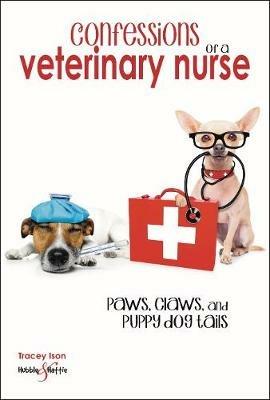 Confessions of a veterinary nurse: Paws, claws and puppy dog tails - Tracey Ison - cover