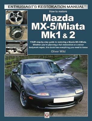 Mazda MX-5/Miata Mk1 & 2: Enthusiasts Restoration Manual - Oliver Wild - cover