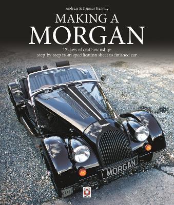 Making a Morgan: 17 Days of Craftmanship: Step-by-Step from Specification Sheet to Finished Car - Andreas Hensing - cover