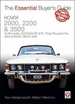 Rover 2000, 2200 & 3500: All P6 models: 2000/2200 SC & TC, Three Thousand Five, 3500 & 3500S 1963 to 1976 - Martyn Marrocco - cover