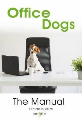 Office dogs: The Manual - Stephanie Rousseau - cover