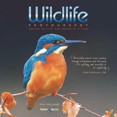 Wildlife photography ...: saving my life one frame at a time - Paul Williams - cover