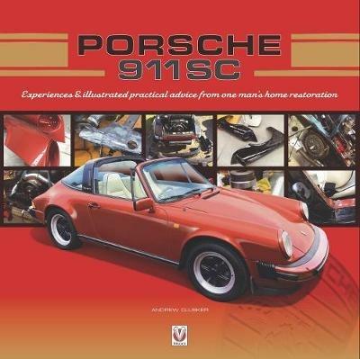 Porsche 911 SC: Experiences & illustrated practical advice from one man's home restoration - Andrew Clusker - cover