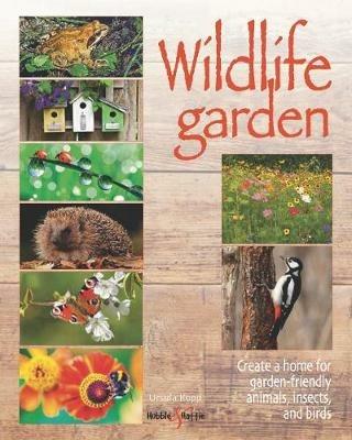 Wildlife garden: Create a home for garden-friendly animals, insects and birds - Ursula Kopp - cover
