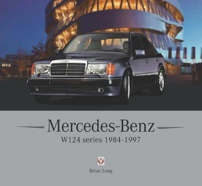 Mercedes-Benz W124 series: 1984-1997 - Brian Long - cover