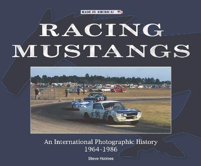 Racing Mustangs: An International Photographic History 1964-1986 - Steve Holmes - cover