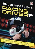 So, You want to be a Racing Driver?: Everything you need to know start motor racing in cars and karts in the UK