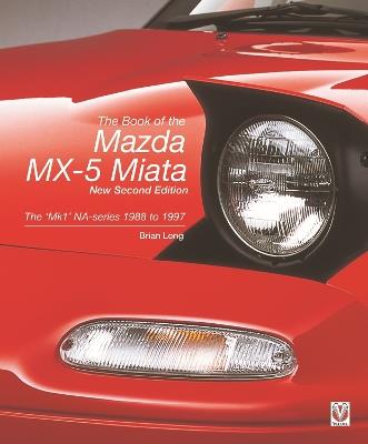 The Book of the Mazda Mx-5 Miata – New Second Edition: The ‘Mk1’ Na-Series  1988 to 1997 - Brian Long - cover