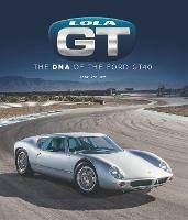 Lola GT: The DNA of the Ford GT40 - John Starkey - cover