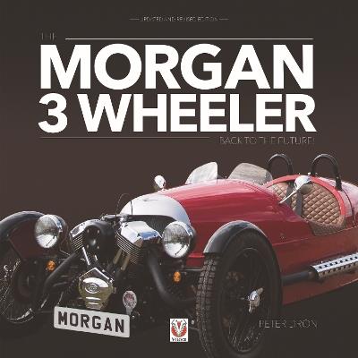 The Morgan 3 Wheeler – Back to the Future!: Updated and Revised Paperback Edition - Peter Dron - cover