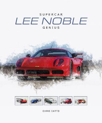 Lee Noble – Supercar Genius - Christopher Catto - cover
