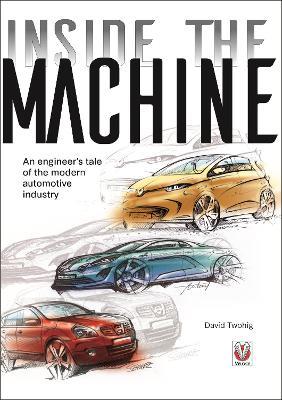 Inside the Machine: An Engineer’s Tale of the Modern Automotive Industry - David Twohig - cover