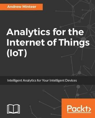 Analytics for the Internet of Things (IoT) - Andrew Minteer - cover
