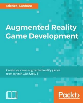 Augmented Reality Game Development - Micheal Lanham - cover