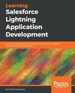 Learning Salesforce Lightning Application Development: Build and test Lightning Components for Salesforce Lightning Experience using Salesforce DX