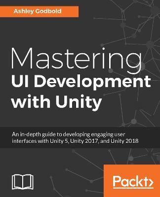 Mastering UI Development with Unity - Ashley Godbold - cover