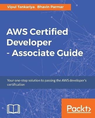 AWS Certified Developer - Associate Guide - Vipul Tankariya,Bhavin Parmar - cover