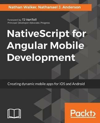 NativeScript for Angular Mobile Development - Nathan Walker,Nathanael J. Anderson - cover