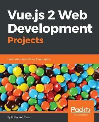 Vue.js 2 Web Development Projects - Guillaume Chau - cover