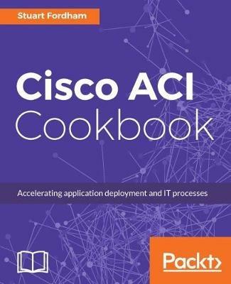 Cisco ACI Cookbook - Stuart Fordham - cover
