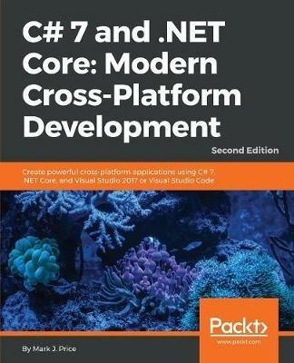 C# 7 and .NET Core: Modern Cross-Platform Development - - Mark J. Price - cover