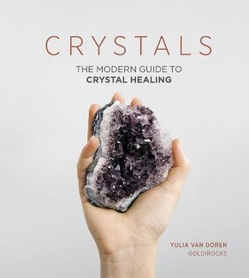 Crystals: The Modern Guide to Crystal Healing - Yulia Van Doren - cover