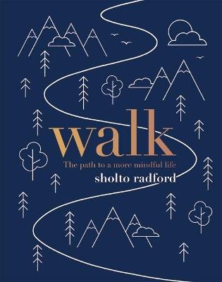Walk: The path to a slower, more mindful life - Sholto Radford - cover