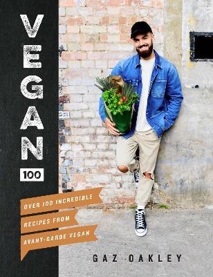 Vegan 100: Over 100 Incredible Recipes from Avant-Garde Vegan - Gaz Oakley - cover