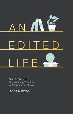 An Edited Life: Simple Steps to Streamlining your Life, at Work and at Home - Anna Newton - cover