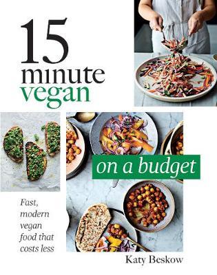 15 Minute Vegan: On a Budget: Fast, Modern Vegan Food That Costs Less - Katy Beskow - cover