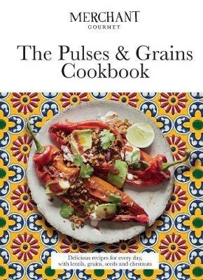 The Pulses & Grains Cookbook: Delicious Recipes for Every Day, with Lentils, Grains, Seeds and Chestnuts - Merchant Gourmet - cover