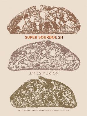 Super Sourdough: The Foolproof Guide to Making World-Class Bread at Home - James Morton - cover