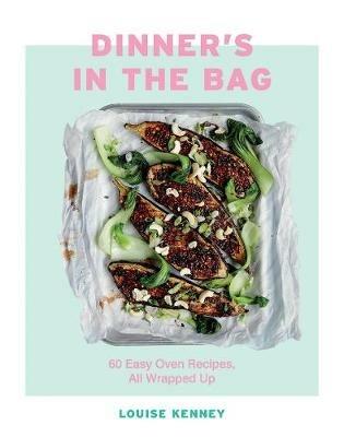 Dinner's in the Bag: 60 Easy Oven Recipes, All Wrapped Up - Louise Kenney - cover