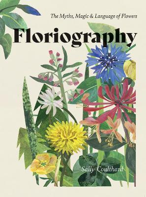Floriography: The Myths, Magic & Language of Flowers - Sally Coulthard - cover
