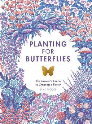 Planting for Butterflies: The Grower's Guide to Creating a Flutter - Jane Moore - cover