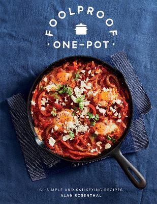 Foolproof One-Pot: 60 Simple and Satisfying Recipes - Alan Rosenthal - cover