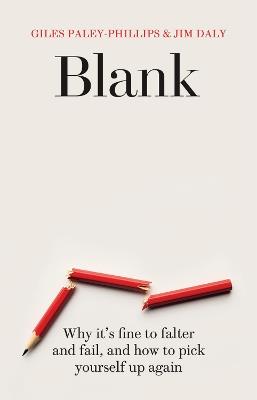Blank: Why It's Fine to Falter and Fail, and How to Pick Yourself Up Again - Giles Paley-Phillips,Jim Daly - cover