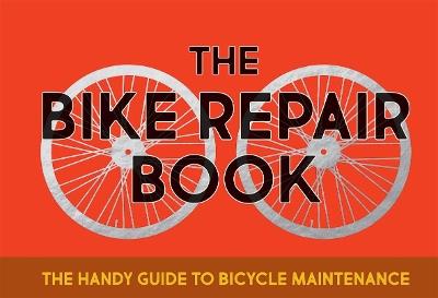 The Bike Repair Book: The Handy Guide to Bicycle Maintenance - Gerard Janssen - cover