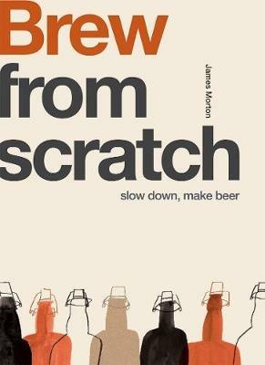 Brew: Slow Down, Make Beer - James Morton - cover
