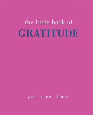 The Little Book of Gratitude: Give More Thanks - Joanna Gray - cover