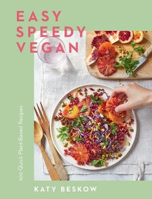 Easy Speedy Vegan: 100 Quick Plant-Based Recipes - Katy Beskow - cover